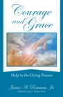 Courage and Grace : Help in the Dying Process - eBook