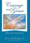 Courage and Grace : Help in the Dying Process - Book