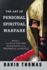 The Art of Personal Spiritual Warfare : Book 1: the Five Factors Planning and Preparing for Battle - Book