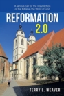 Reformation 2.0 : A Serious Call for the Resurrection of the Bible as the Word of God - Book