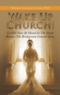 Wake up Church! : Let His Voice Be Heard in the Street Because the Bridegroom Cometh Soon. - Book