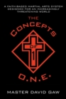 The Concepts of O.N.E. : A Faith-Based Martial Arts System Designed for an Increasingly Threatening World - Book