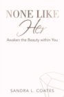 None Like Her : Awaken the Beauty Within You - Book