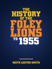 The History Of The Foley Lions To 1955 - Book