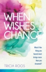 When Wishes Change : What If the Thing You Feared Most Brings More Than You Dreamed? - eBook