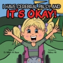 It's Okay! : I Have Cerebral Palsy, And - eBook