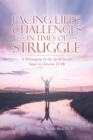Facing Life's Challenges in Times of Struggle : A Reimaging of the Jacob-Joseph Saga in Genesis 27-46 - eBook