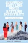 Surviving Baby Loss While Battling Infertility : Inspired by a Real Story - Book