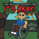 It's Okay! : I Have Muscular Dystrophy, And - eBook