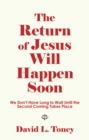 The Return of Jesus Will Happen Soon : We Don't Have Long to Wait Until the Second Coming Takes Place - eBook