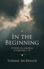 In the Beginning : Studies in Genesis (Chapters 1-3) - Book
