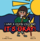 It's Okay! : I Have a Vision Loss, And - eBook