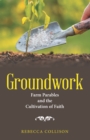 Groundwork : Farm Parables and the Cultivation of Faith - eBook