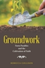 Groundwork : Farm Parables and the Cultivation of Faith - Book