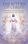 The Return of Christ : A Description of Events at the End of the Age as Prophesied in the Bible - eBook