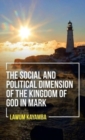The Social and Political Dimension of the Kingdom of God in Mark - Book