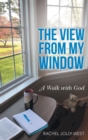 The View from My Window : A Walk with God - Book