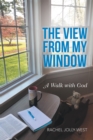 The View from My Window : A Walk with God - eBook