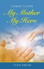 My Mother My Hero : Family's Love - Book