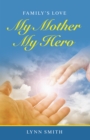 My Mother My Hero : Family's Love - eBook