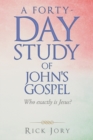 A Forty-Day Study of John's Gospel : Who Exactly Is Jesus? - Book