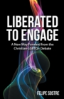 Liberated to Engage : A New Way Forward from the Christian-Lgbtq+ Debate - Book