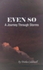 Even So : A Journey Through Storms - Book