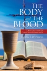 The Body and the Blood : A Biblical Study of Christ and Communion - eBook