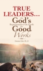 True Leaders... Are God's Representative on Earth for Good Works - Book
