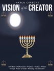 Vision of the Creator : / the Book of Information \ Prophecy / Healing \ Written Through  a Seer of God / Revealing the Unknown \ - eBook