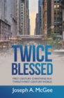 Twice Blessed : First Century Christians in a Twenty-First Century World - eBook
