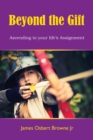 Beyond the Gift : Ascending to Your Life's Assignment - Book