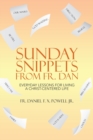 Sunday Snippets from Fr. Dan : Everyday Lessons for Living a Christ-Centered Life - Book
