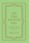 On the Eighth Day : Praying Through the Liturgical Year - Book