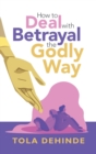 How to Deal with Betrayal the Godly Way - Book