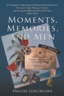 Moments, Memories, and Men : An Immigrant's Trigenerational Historical Reminiscences of Pre-Castro Cuba, Fleeing to America and Serving Its Military for Forty-One Years (1881-2021) - Book