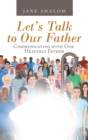 Let's Talk to Our Father : Communicating with Our Heavenly Father - eBook