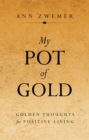 My Pot of Gold : Golden Thoughts for Positive Living - eBook