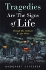 Tragedies Are the Signs of Life : Through the Darkness a Light Shines - eBook