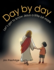 Day by Day : Let's Get to Know Jesus a Little Bit More - Book