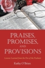 Praises, Promises, and Provisions : Lessons Learned from the Pen of the Psalmist - Book