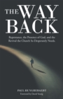 The Way Back : Repentance, the Presence of God, and the Revival the Church so Desperately Needs. - eBook