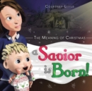 The Meaning of Christmas : A Savior Is Born! - Book