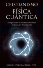 Cristianismo Y Fisica Cuantica : Analogias Entre Las Ensenanzas Cristianas Y Las Leyes De La Fisica Cuantica - Book