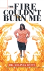 The Fire Couldn't Burn Me - eBook