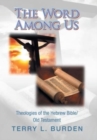 The Word Among Us : Theologies of the Hebrew Bible/Old Testament - Book