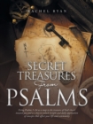 Secret Treasures from Psalms : Using Psalms 1-24 as a Map to the Treasure of God's Heart Toward You and as a Key to Unlock Insight and Daily Application of Concepts That Affect Your Life and Community - Book