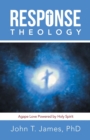 Response Theology : Agape Love Powered by Holy Spirit - Book