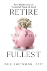 Retire to the Fullest : Four Dimensions of Financial Peace of Mind - Book