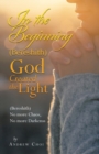 In the Beginning (Bereshith) God Created the Light : (Bereshith) No More Chaos, No More Darkenss - Book